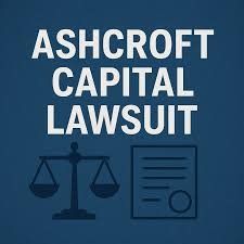 Ashcroft Capital Lawsuit: A Comprehensive 5,000‑Word Article